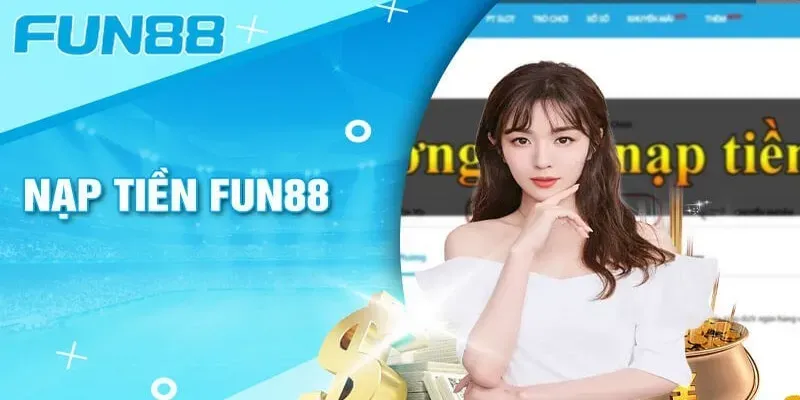 Cách nạp tiền vào Fun88 đơn giản và an toàn