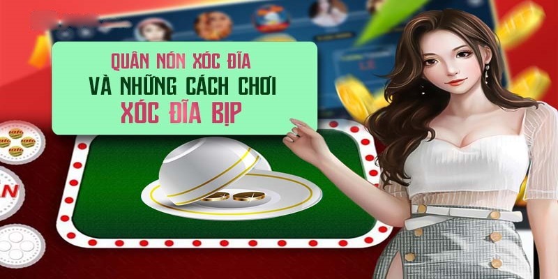Cách Chọn Quân Nón Xóc Đĩa Chuẩn Xác Để Nâng Cao Tỷ Lệ Chiến Thắng
