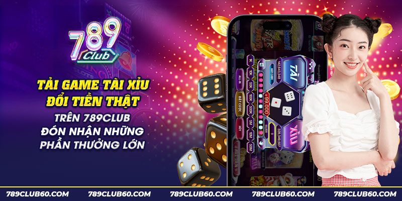 Hướng dẫn tải game tài xỉu đổi tiền thật trên điện thoại