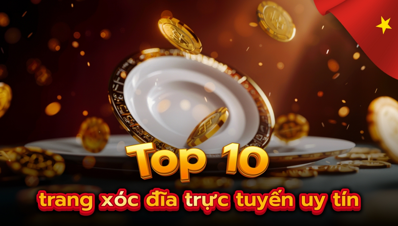 Top 10 Trang Web Tặng Xóc Đĩa Online Uy Tín