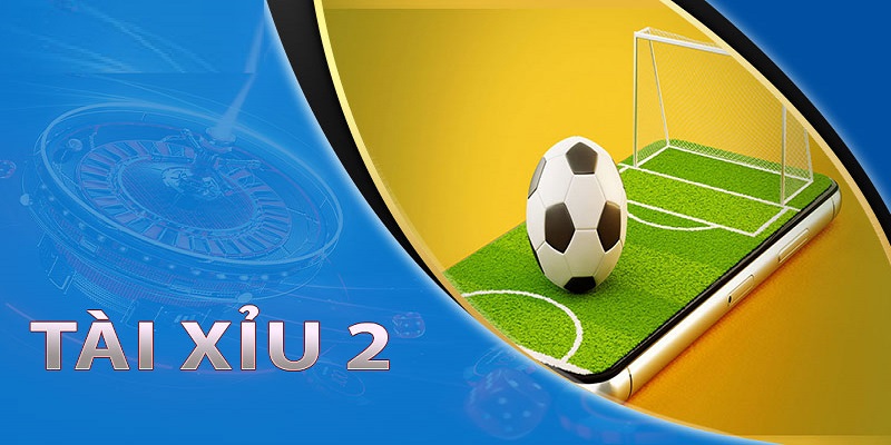 Tìm hiểu tài xỉu 2 trái: Cách đặt cược hiệu quả
