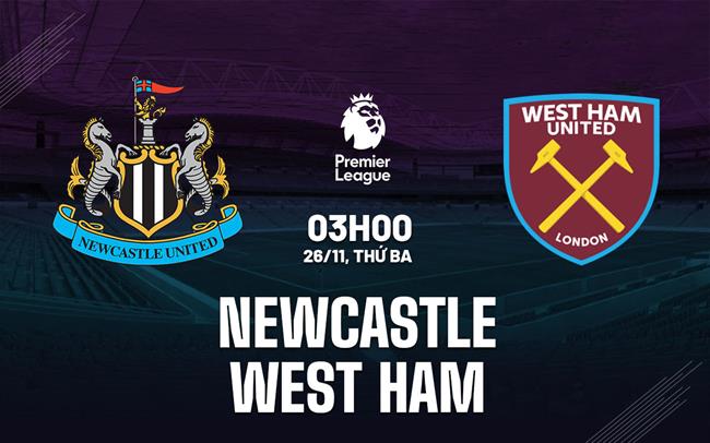 Nhận định Newcastle vs West Ham: Chuyên gia dự đoán kết quả bất ngờ?