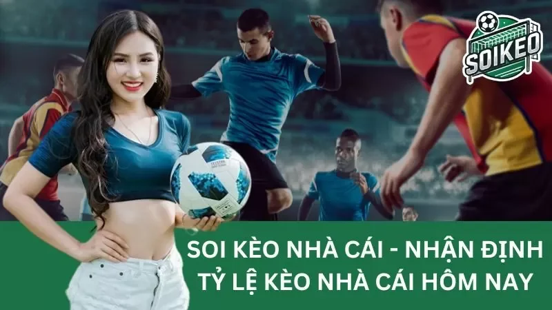 Kèo nhà cái hôm nay: Xem kèo bóng đá chuẩn nhất ở đâu?
