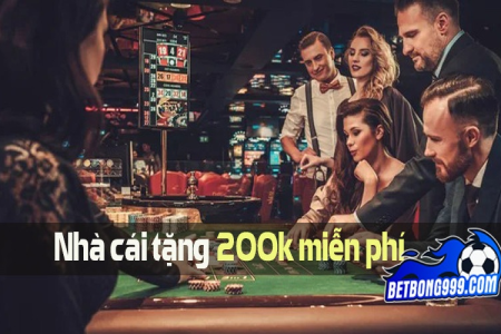 Top 9+ Nhà Cái Tặng Tiền Cược Miễn Phí 200K Khi Đăng Ký Mới Nhất 2025