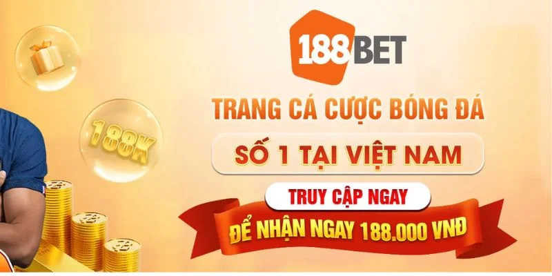 188Bet - Nhà Cái Uy Tín Tặng Ngay 188K Cho Tân Binh Cá Cược