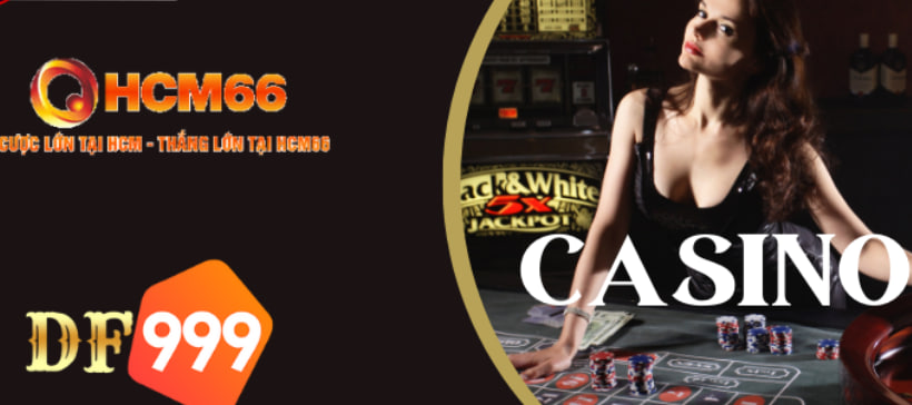 DF999 và casino HCM66, cái nào đáng để bạn trải nghiệm hơn?